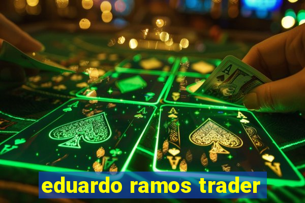 eduardo ramos trader